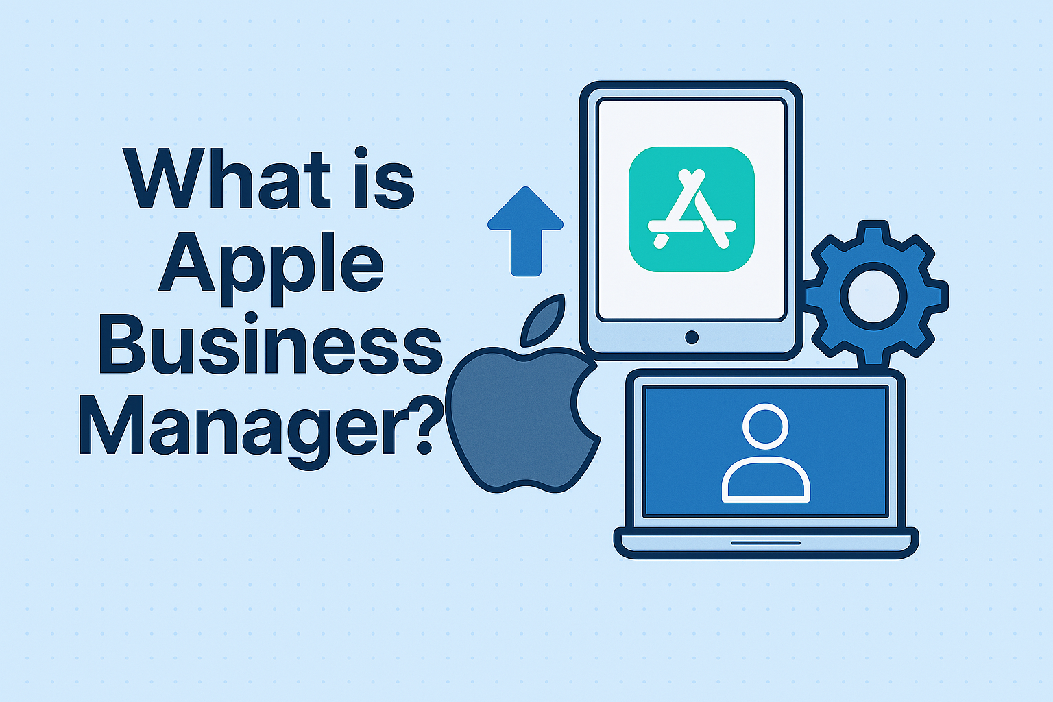 Main image for What is Apple Business Manager? Manage Apple Devices for Your Organization